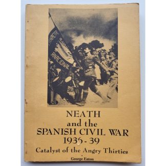 Neath and the Spanish Civil War 1936-39, Catalyst of the Angry Thirties (Second Hand)